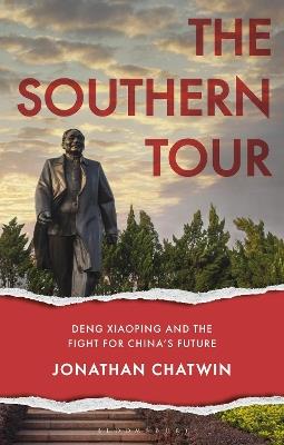 The Southern Tour: Deng Xiaoping and the Fight for China's Future - Jonathan Chatwin - cover