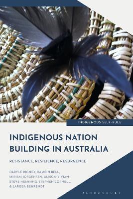Indigenous Nation Building in Australia: Resistance, Resilience, Resurgence - Daryle Rigney,Damein Bell,Miriam Jorgensen - cover