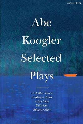 Abe Koogler Selected Plays - Abe Koogler - cover