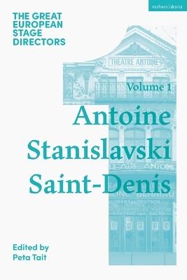 The Great European Stage Directors Volume 1: Antoine, Stanislavski, Saint-Denis - cover