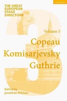 The Great European Stage Directors Volume 3: Copeau, Komisarjevsky, Guthrie - cover