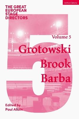 The Great European Stage Directors Volume 5: Grotowski, Brook, Barba - cover