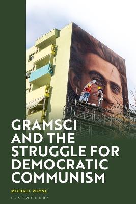 Gramsci and the Struggle for Democratic Communism - Michael Wayne - cover