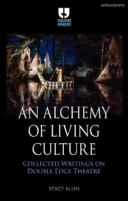 An Alchemy of Living Culture: Collected Writings on Double Edge Theatre - Stacy Klein - cover