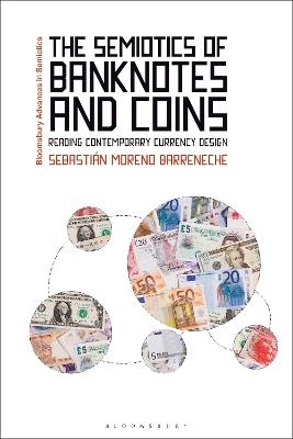 The Semiotics of Banknotes and Coins: Reading Contemporary Currency Design - Sebastián Moreno Barreneche - cover