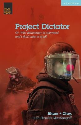 Project Dictator: or 'Why Democracy is Overrated and I Don't Miss It At All' - Rhum + Clay - cover