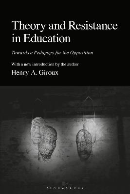 Theory and Resistance in Education: Towards a Pedagogy for the Opposition - Henry A. Giroux - cover