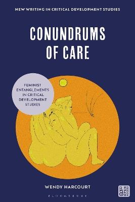 Conundrums of Care: Feminist Entanglements in Critical Development Studies - Wendy Harcourt - cover