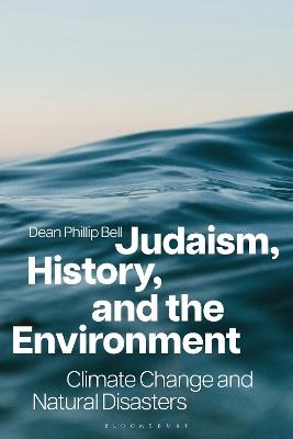 Judaism, History, and the Environment: Climate Change and Natural Disasters - Dean Phillip Bell - cover