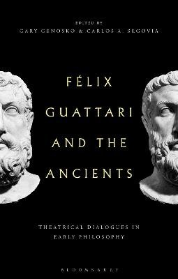 Felix Guattari and the Ancients: Theatrical Dialogues in Early Philosophy - cover