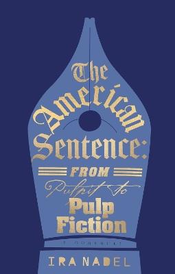 The American Sentence: From Pulpit to Pulp Fiction - Ira Nadel - cover