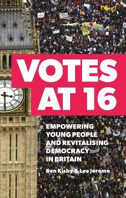 Votes at 16: Empowering Young People and Revitalising Democracy in Britain - Ben Kisby,Lee Jerome - cover