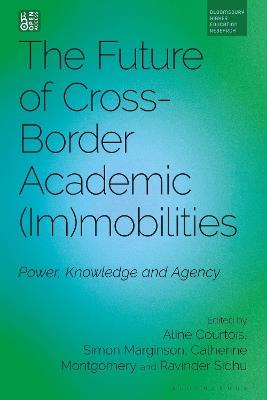 The Future of Cross-Border Academic Mobilities and Immobilities: Power, Knowledge and Agency - cover