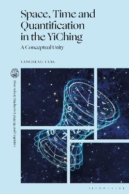 Space, Time and Quantification in the YiChing: A Conceptual Unity - Yancheng Yang - cover