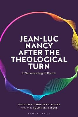 Jean-Luc Nancy after the Theological Turn: A Phenomenology of Kenosis - Nikolaas Cassidy-Deketelaere - cover