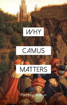 Why Camus Matters - Matthew Sharpe - cover