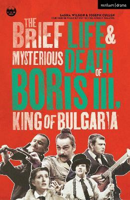 The Brief Life & Mysterious Death of Boris III, King of Bulgaria - Sasha Wilson,Joseph Cullen - cover
