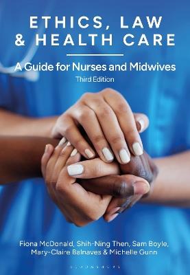 Ethics, Law and Health Care: A Guide for Nurses and Midwives - Fiona McDonald,Shih-Ning Then,Sam Boyle - cover