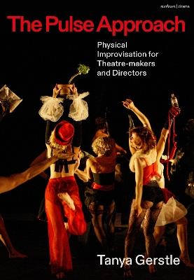 The Pulse Approach: Physical Improvisation for Theatre-makers and Directors - Tanya Gerstle - cover