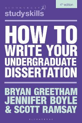 How to Write Your Undergraduate Dissertation - Bryan Greetham,Jennifer Boyle,Scott Ramsay - cover