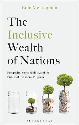 The Inclusive Wealth of Nations: Prosperity, Sustainability, and the Future of Economic Progress - Eoin McLaughlin - cover