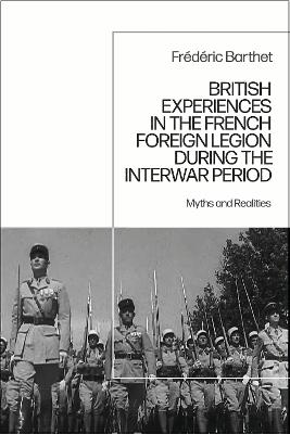 British Experiences in the French Foreign Legion during the Interwar Period: Myths and Realities - Frédéric Barthet - cover