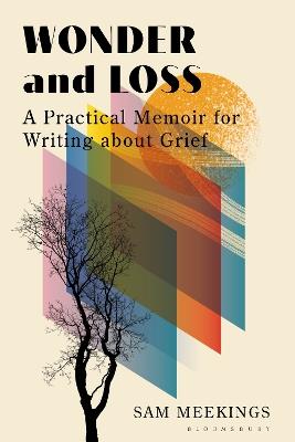 Wonder and Loss: A Practical Memoir for Writing about Grief - Sam Meekings - cover