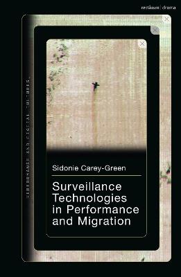 Surveillance Technologies in Performance and Migration - Sidonie Carey-Green - cover
