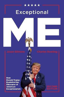Exceptional Me, Second Edition: How Donald Trump Exploited the Discourse of American Exceptionalism - Jason Gilmore,Charles Rowling - cover