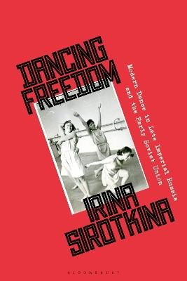 Dancing Freedom: Modern Dance in Late Imperial Russia and the Early Soviet Union - Irina Sirotkina - cover
