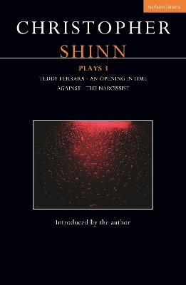 Christopher Shinn Plays 3: Teddy Ferrara; An Opening in Time; Against; The Narcissist - Christopher Shinn - cover