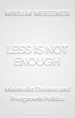 Less Is Not Enough: Minimalist Desires and Postgrowth Politics - Miriam Meissner - cover