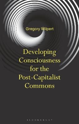 Developing Consciousness for the Post-Capitalist Commons - Gregory Wilpert - cover
