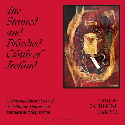 The Stained and Bloodied Cloths of Ireland