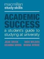 Academic Success: A Student's Guide to Studying at University - Jean Brick,Nick Wilson,Deanna Wong - cover