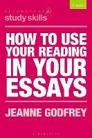 How to Use Your Reading in Your Essays - Jeanne Godfrey - cover