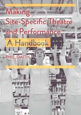 Making Site-Specific Theatre and Performance: A Handbook - Phil Smith - cover