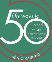 50 Ways to Succeed as an International Student - Stella Cottrell - cover