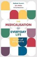 The Medicalisation of Everyday Life: A Critical Perspective