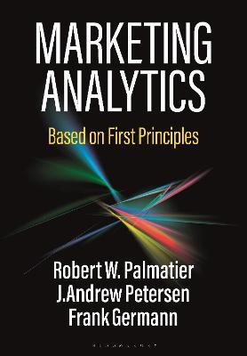 Marketing Analytics: Based on First Principles - Robert W. Palmatier,J. Andrew Petersen,Frank Germann - cover
