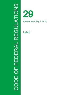 Code of Federal Regulations Title 29, Volume 4, July 1, 2015 - cover