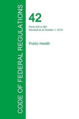 Code of Federal Regulations Title 42, Volume 4, October 1, 2015 - cover