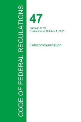 Code of Federal Regulations Title 47, Volume 3, October 1, 2015 - cover