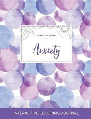 Adult Coloring Journal: Anxiety (Floral Illustrations, Purple Bubbles) - Courtney Wegner - cover