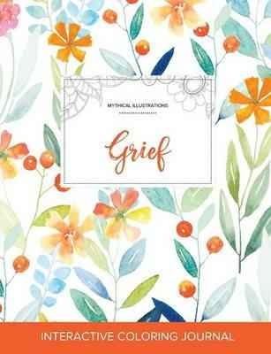 Adult Coloring Journal: Grief (Mythical Illustrations, Springtime Floral) - Courtney Wegner - cover