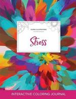 Adult Coloring Journal: Stress (Floral Illustrations, Color Burst)