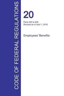 CFR 20, Parts 500 to 656, Employees' Benefits, April 01, 2016 (Volume 3 of 4) - cover