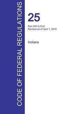 CFR 25, Part 300 to End, Indians, April 01, 2016 (Volume 2 of 2) - cover