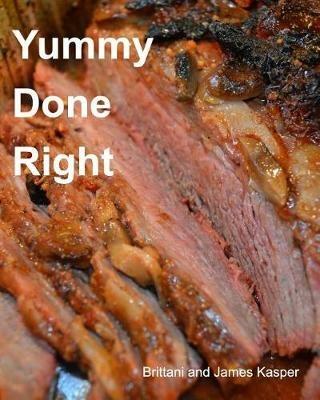 Yummy Done Right - James Kasper,Brittani Kasper - cover