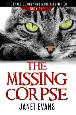 The Missing Corpse - The Lakeside Cozy Cat Mysteries Series - Janet Evans - cover